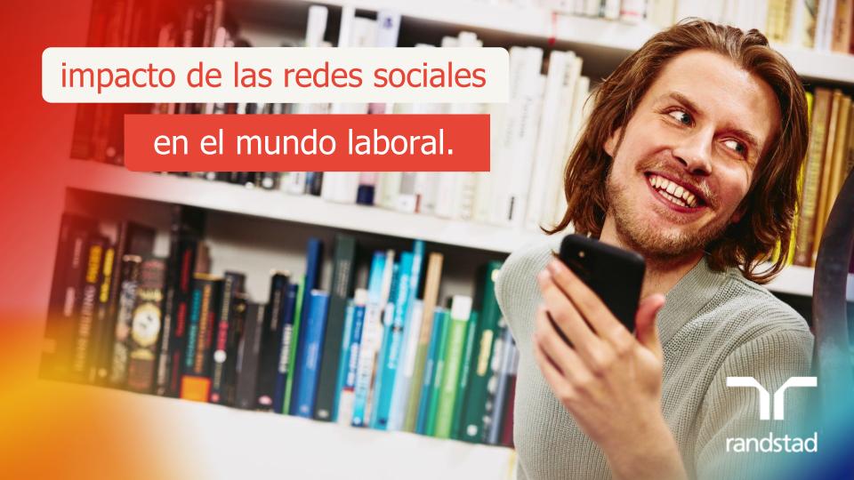 Impacto de las redes sociales en el mundo laboral. | Randstad Mexico